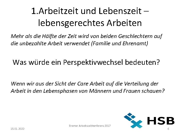 1. Arbeitzeit und Lebenszeit – lebensgerechtes Arbeiten Mehr als die Hälfte der Zeit wird