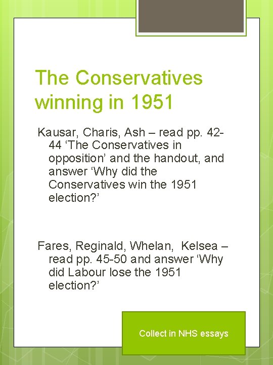The Conservatives winning in 1951 Kausar, Charis, Ash – read pp. 4244 ‘The Conservatives