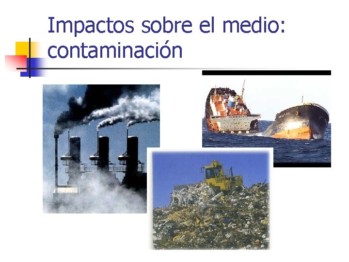 Impactos sobre el medio: contaminación 