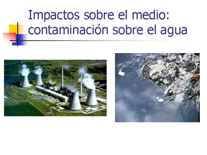 Impactos sobre el medio: contaminación sobre el agua 