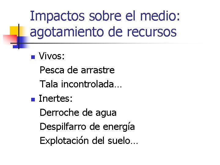 Impactos sobre el medio: agotamiento de recursos n n Vivos: Pesca de arrastre Tala