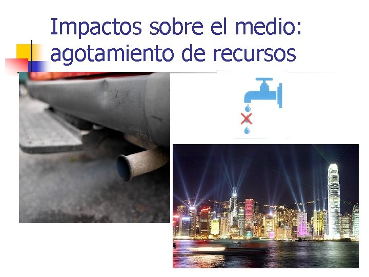 Impactos sobre el medio: agotamiento de recursos 