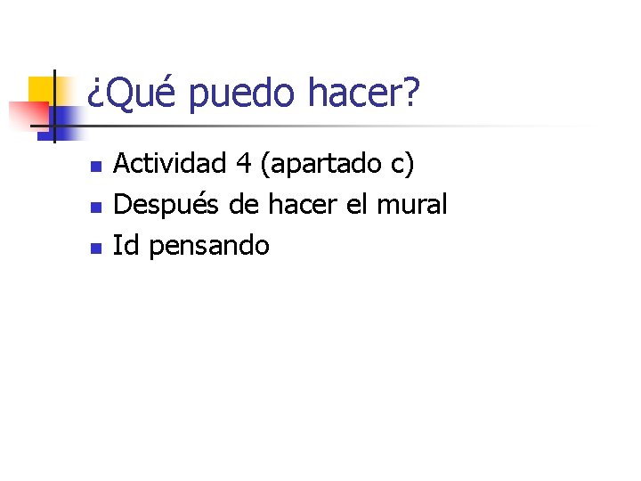 ¿Qué puedo hacer? n n n Actividad 4 (apartado c) Después de hacer el