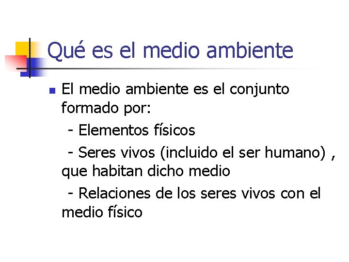 Qué es el medio ambiente n El medio ambiente es el conjunto formado por: