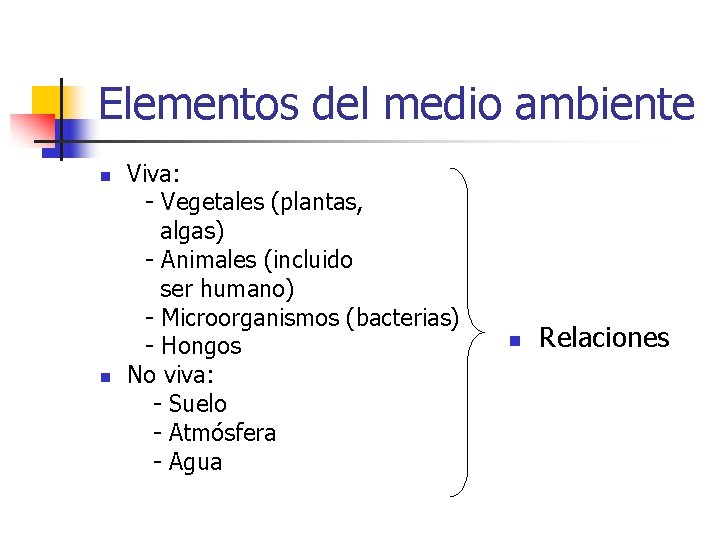 Elementos del medio ambiente n n Viva: - Vegetales (plantas, algas) - Animales (incluido