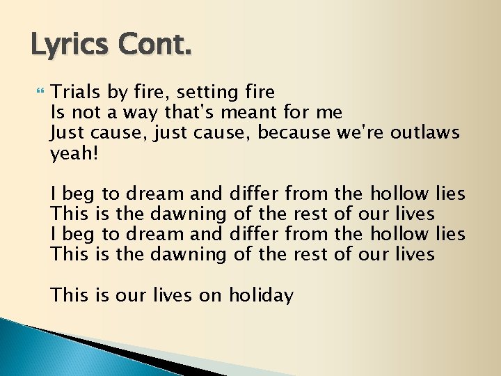 Lyrics Cont. Trials by fire, setting fire Is not a way that's meant for
