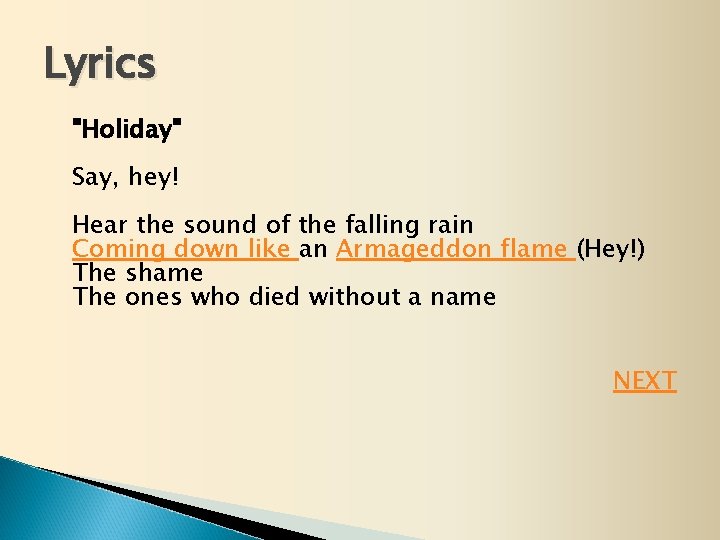 Lyrics "Holiday" Say, hey! Hear the sound of the falling rain Coming down like