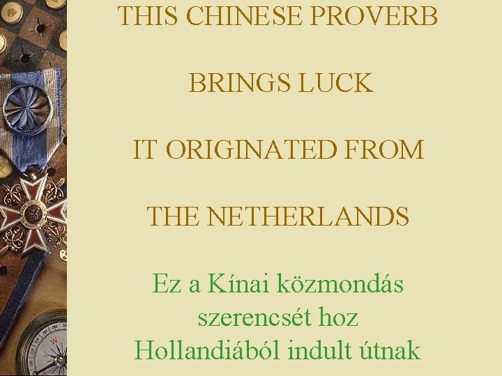 THIS CHINESE PROVERB BRINGS LUCK IT ORIGINATED FROM THE NETHERLANDS Ez a Kínai közmondás