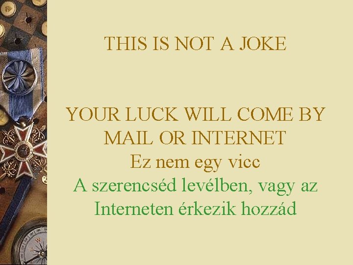 THIS IS NOT A JOKE YOUR LUCK WILL COME BY MAIL OR INTERNET Ez