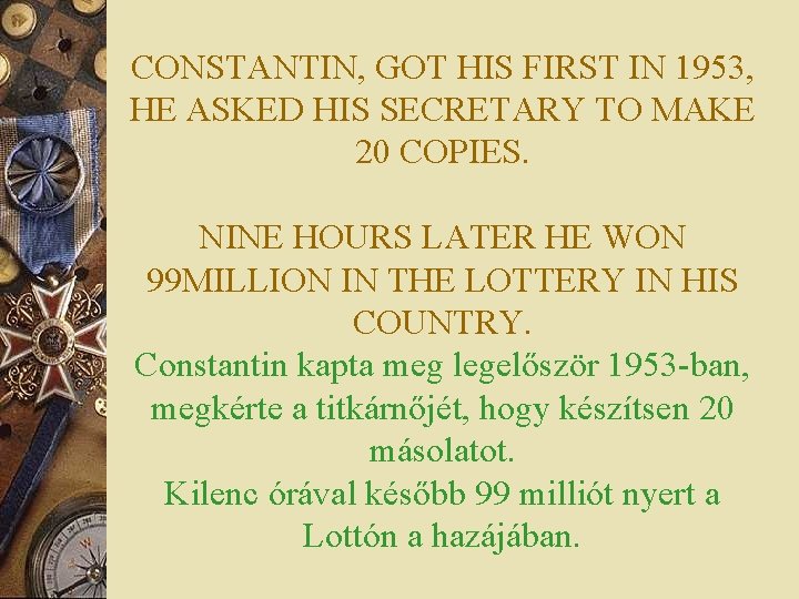 CONSTANTIN, GOT HIS FIRST IN 1953, HE ASKED HIS SECRETARY TO MAKE 20 COPIES.