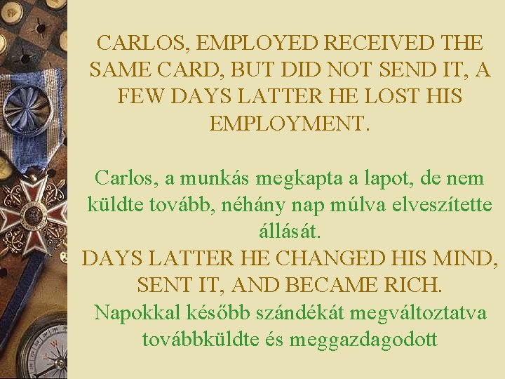 CARLOS, EMPLOYED RECEIVED THE SAME CARD, BUT DID NOT SEND IT, A FEW DAYS
