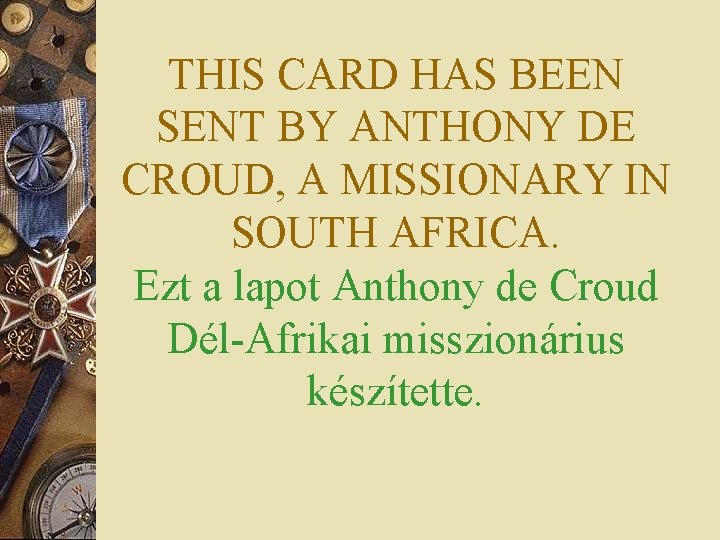 THIS CARD HAS BEEN SENT BY ANTHONY DE CROUD, A MISSIONARY IN SOUTH AFRICA.