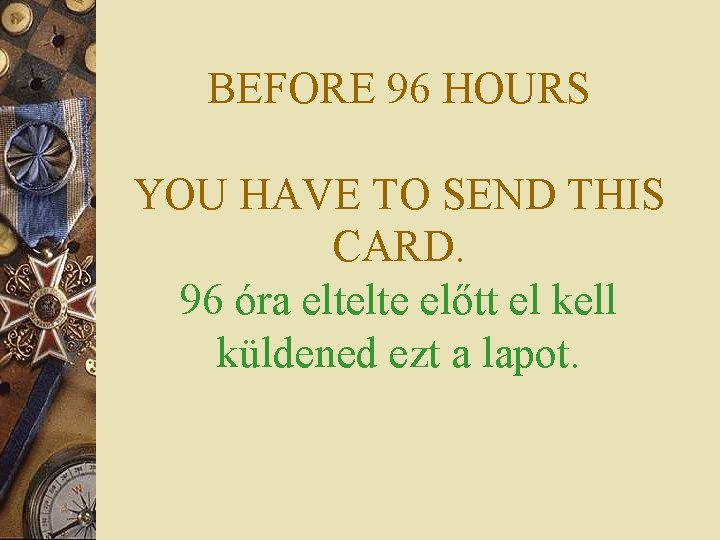 BEFORE 96 HOURS YOU HAVE TO SEND THIS CARD. 96 óra eltelte előtt el