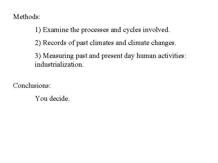 Methods: 1) Examine the processes and cycles involved. 2) Records of past climates and