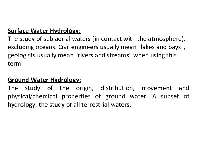 Surface Water Hydrology: The study of sub aerial waters (in contact with the atmosphere),
