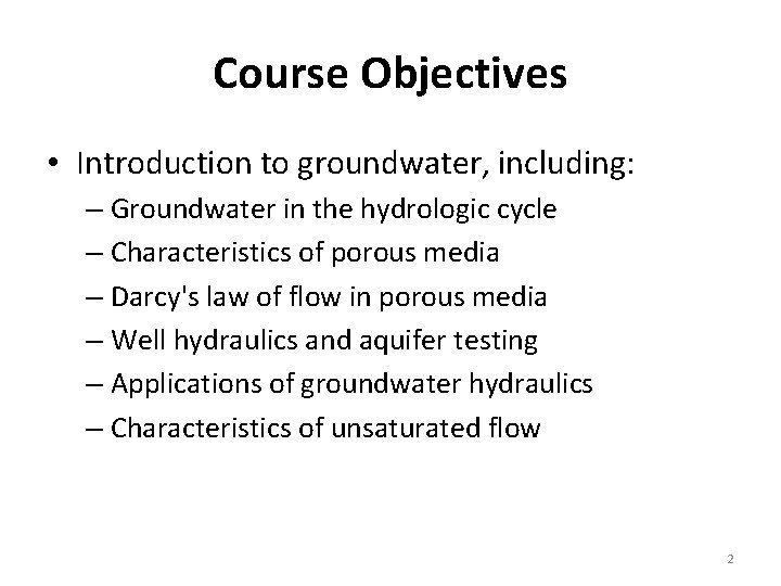 Course Objectives • Introduction to groundwater, including: – Groundwater in the hydrologic cycle –