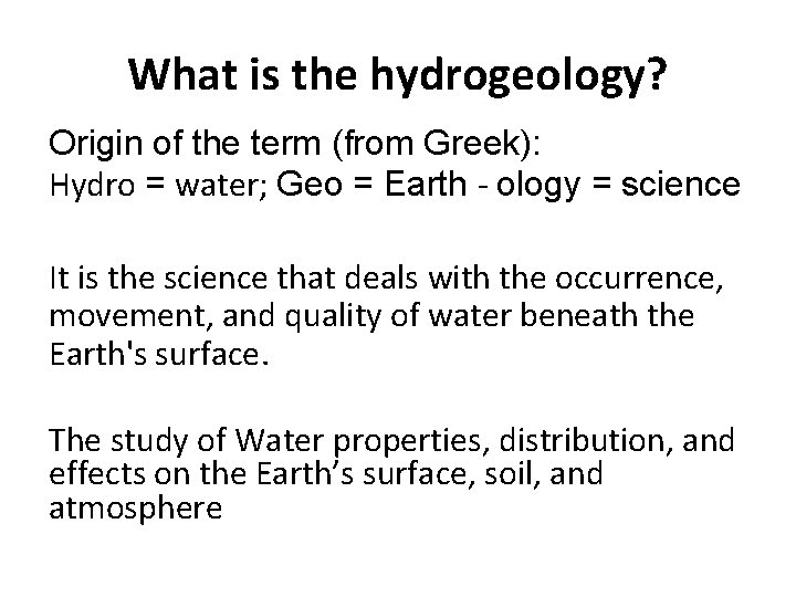 What is the hydrogeology? Origin of the term (from Greek): Hydro = water; Geo