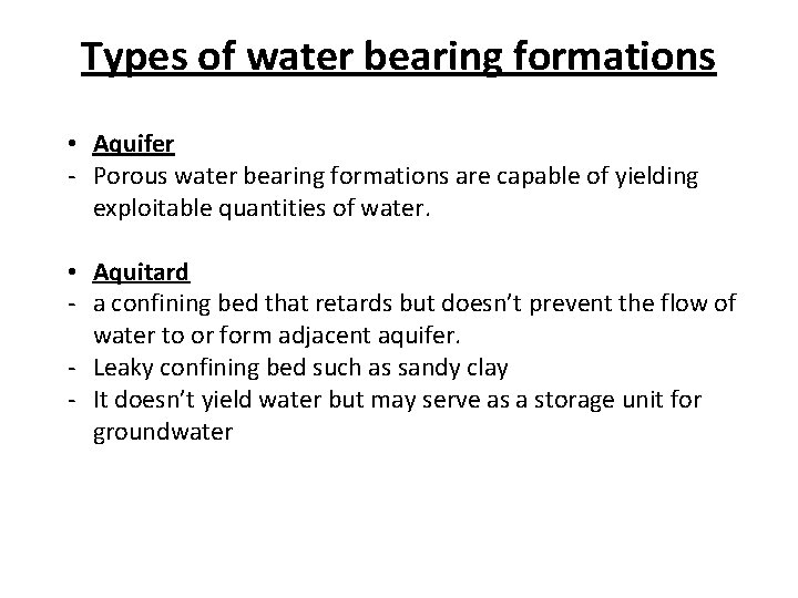 Types of water bearing formations • Aquifer - Porous water bearing formations are capable