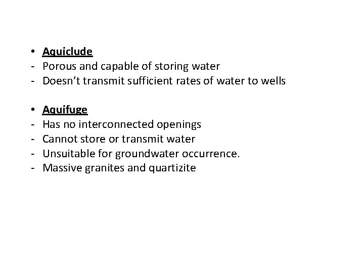  • Aquiclude - Porous and capable of storing water - Doesn’t transmit sufficient