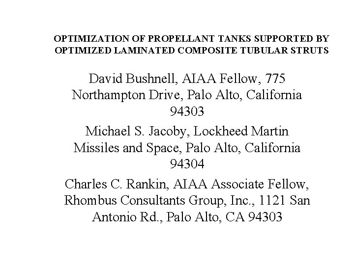 OPTIMIZATION OF PROPELLANT TANKS SUPPORTED BY OPTIMIZED LAMINATED COMPOSITE TUBULAR STRUTS David Bushnell, AIAA