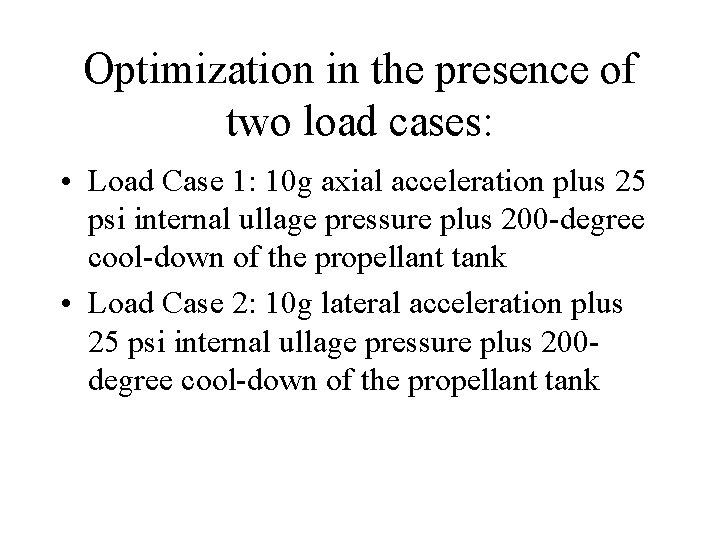 Optimization in the presence of two load cases: • Load Case 1: 10 g