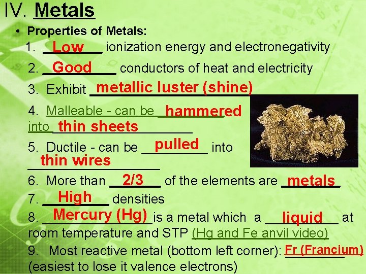 IV. Metals • Properties of Metals: 1. ____ ionization energy and electronegativity Low 2.