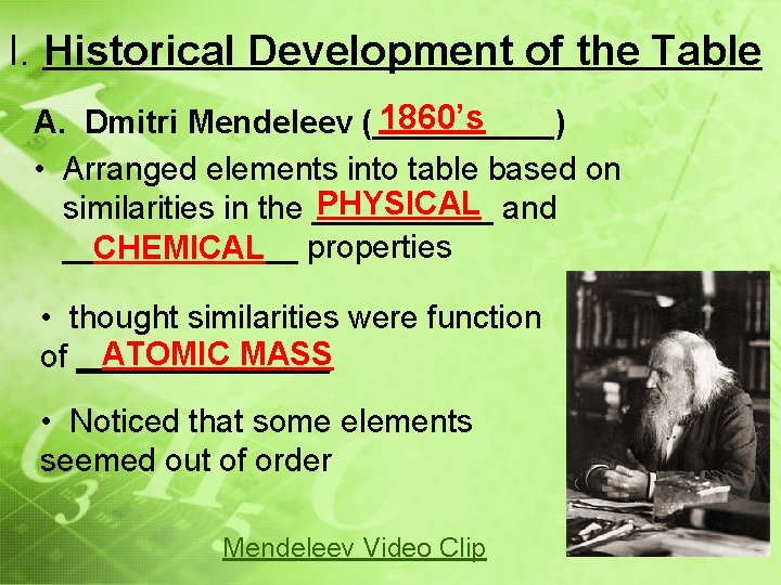 I. Historical Development of the Table 1860’s A. Dmitri Mendeleev (_____) • Arranged elements