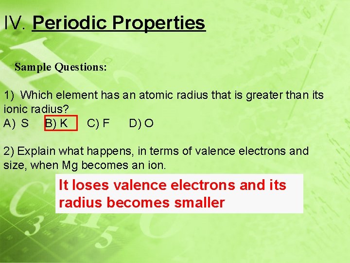 IV. Periodic Properties Sample Questions: 1) Which element has an atomic radius that is