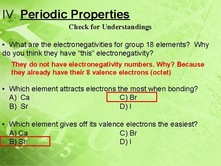 IV. Periodic Properties Check for Understandings • What are the electronegativities for group 18