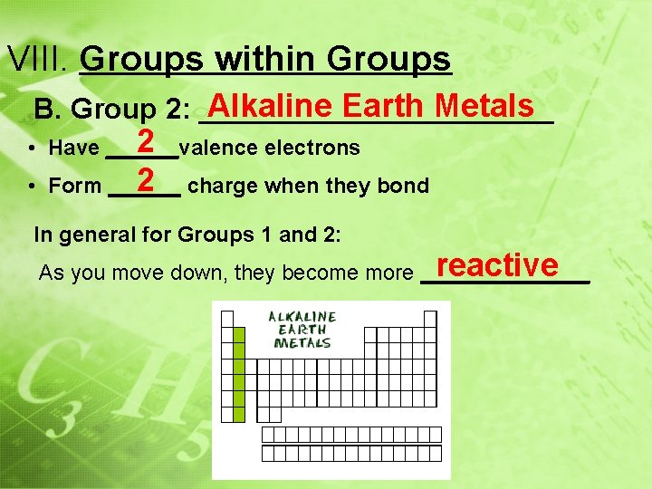 VIII. Groups within Groups Alkaline Earth Metals B. Group 2: ___________ 2 • Have