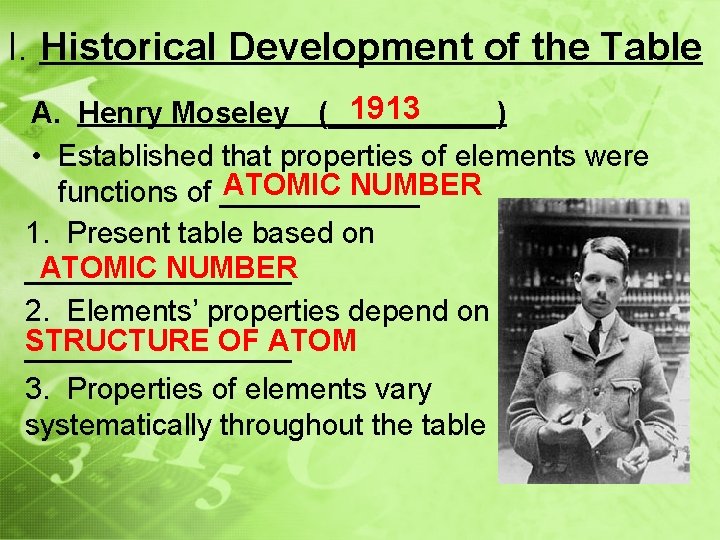 I. Historical Development of the Table 1913 A. Henry Moseley (_____) • Established that