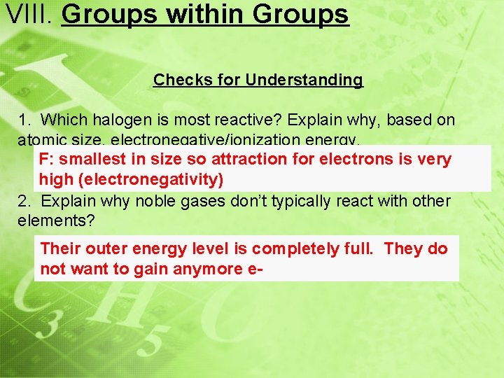 VIII. Groups within Groups Checks for Understanding 1. Which halogen is most reactive? Explain