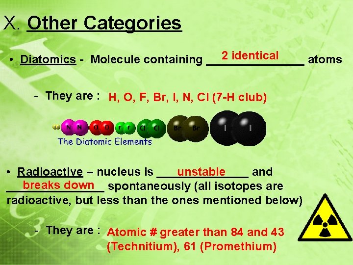 X. Other Categories 2 identical • Diatomics - Molecule containing ________ atoms - They