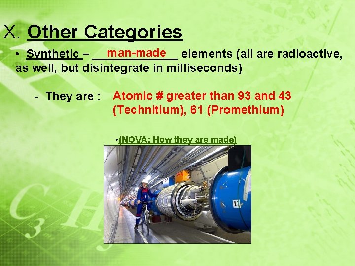 X. Other Categories man-made elements (all are radioactive, • Synthetic – _______ as well,