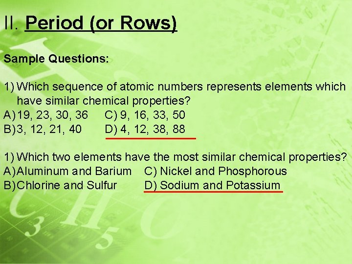II. Period (or Rows) Sample Questions: 1) Which sequence of atomic numbers represents elements