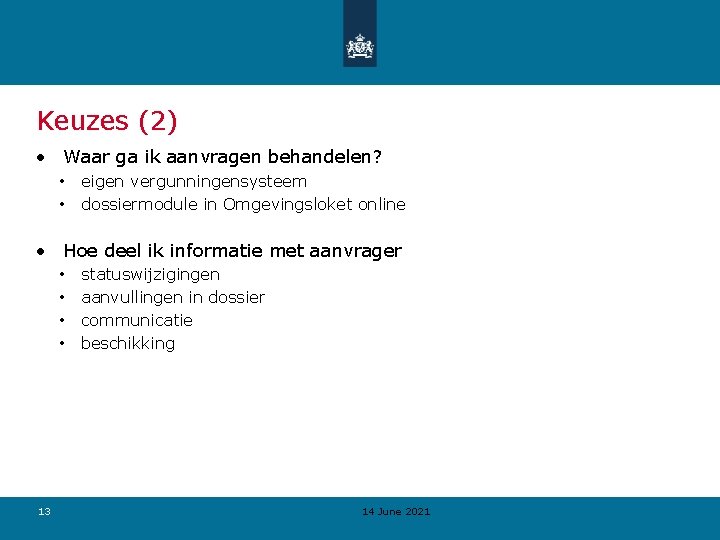 Keuzes (2) • Waar ga ik aanvragen behandelen? • • eigen vergunningensysteem dossiermodule in