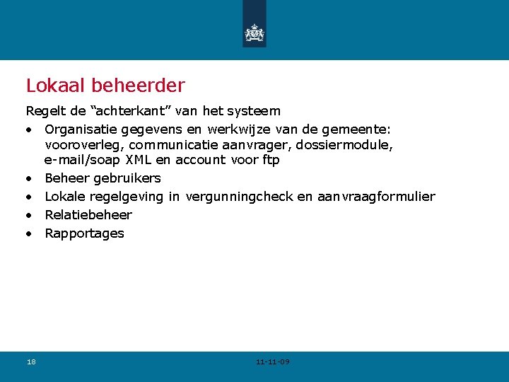 Lokaal beheerder Regelt de “achterkant” van het systeem • Organisatie gegevens en werkwijze van