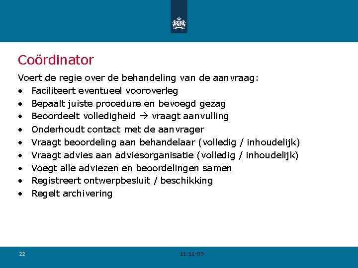 Coördinator Voert de regie over de behandeling van de aanvraag: • Faciliteert eventueel vooroverleg