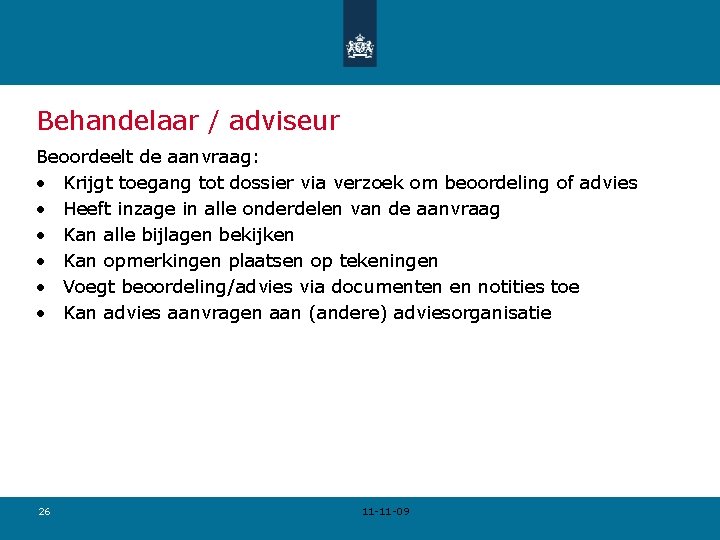 Behandelaar / adviseur Beoordeelt de aanvraag: • Krijgt toegang tot dossier via verzoek om