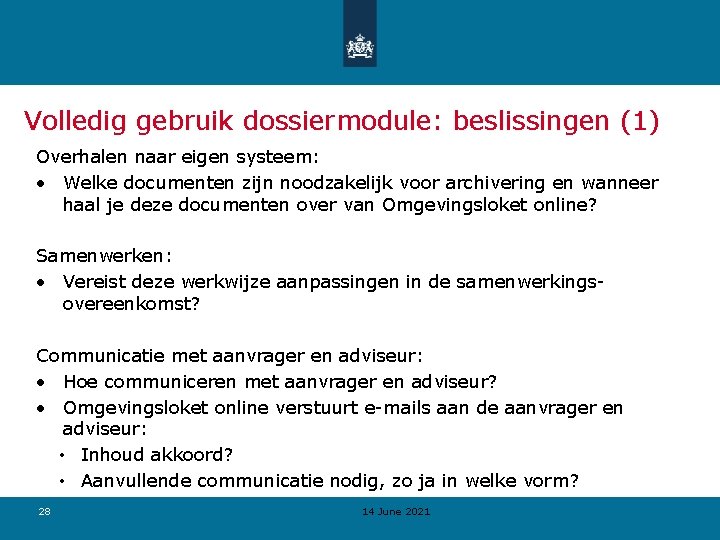 Volledig gebruik dossiermodule: beslissingen (1) Overhalen naar eigen systeem: • Welke documenten zijn noodzakelijk