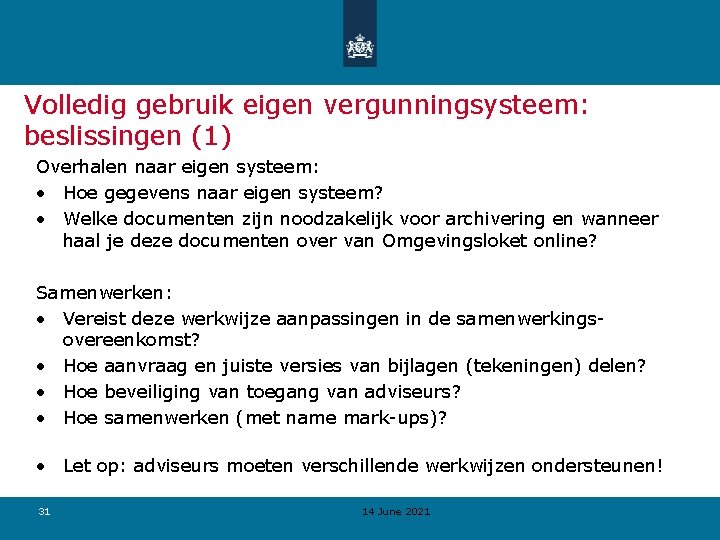 Volledig gebruik eigen vergunningsysteem: beslissingen (1) Overhalen naar eigen systeem: • Hoe gegevens naar