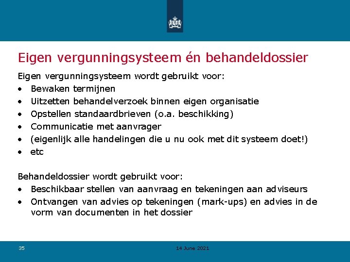 Eigen vergunningsysteem én behandeldossier Eigen vergunningsysteem wordt gebruikt voor: • Bewaken termijnen • Uitzetten