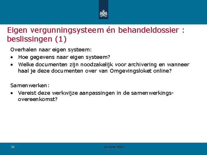 Eigen vergunningsysteem én behandeldossier : beslissingen (1) Overhalen naar eigen systeem: • Hoe gegevens