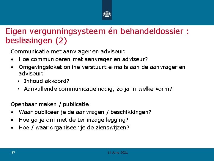 Eigen vergunningsysteem én behandeldossier : beslissingen (2) Communicatie met aanvrager en adviseur: • Hoe