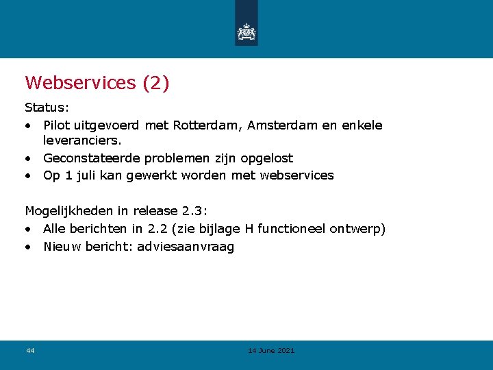 Webservices (2) Status: • Pilot uitgevoerd met Rotterdam, Amsterdam en enkele leveranciers. • Geconstateerde