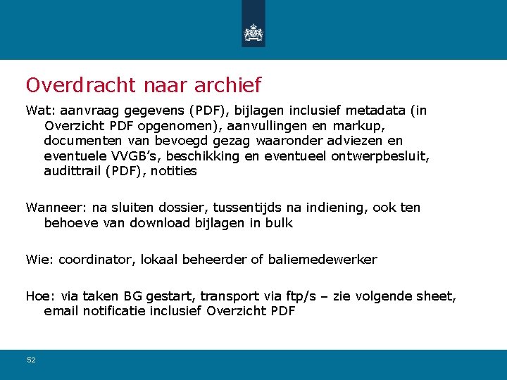 Overdracht naar archief Wat: aanvraag gegevens (PDF), bijlagen inclusief metadata (in Overzicht PDF opgenomen),