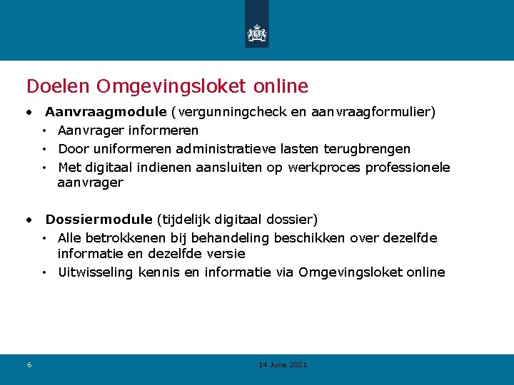 Doelen Omgevingsloket online • Aanvraagmodule (vergunningcheck en aanvraagformulier) • Aanvrager informeren • Door uniformeren