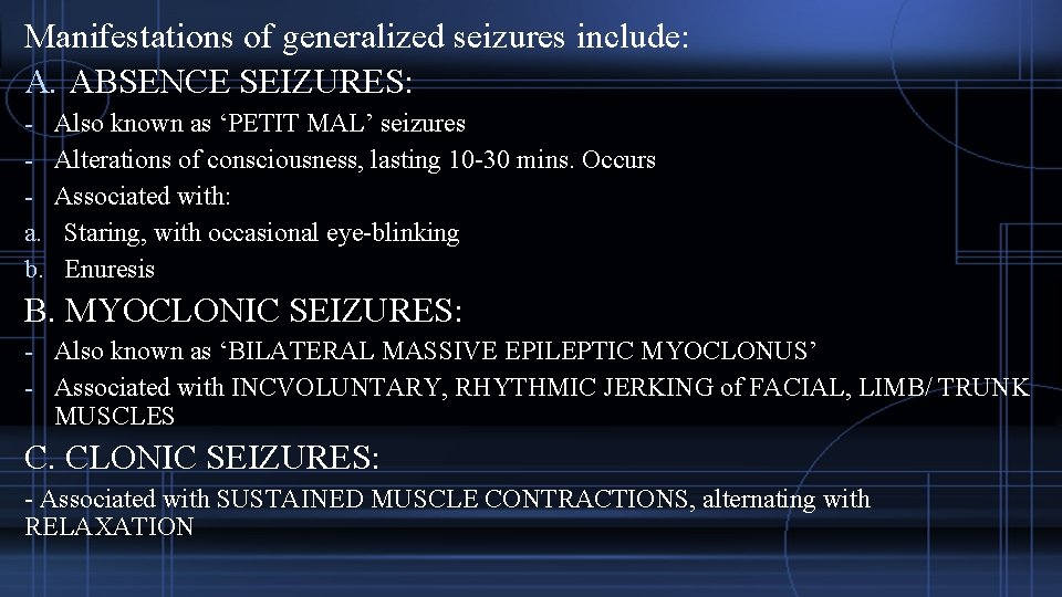 Manifestations of generalized seizures include: A. ABSENCE SEIZURES: a. b. Also known as ‘PETIT