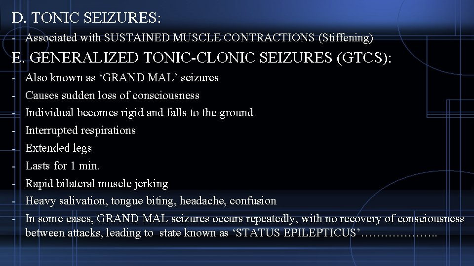 D. TONIC SEIZURES: - Associated with SUSTAINED MUSCLE CONTRACTIONS (Stiffening) E. GENERALIZED TONIC-CLONIC SEIZURES