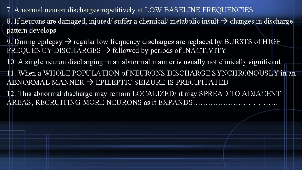 7. A normal neuron discharges repetitively at LOW BASELINE FREQUENCIES 8. If neurons are